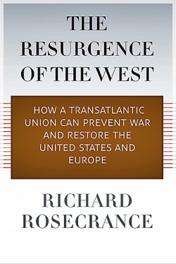 The Resurgence of the West: How a Transatlantic Union Can Prevent War and Restore the United States and Europe