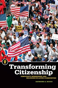 Transforming Citizenship: Democracy, Membership, and Belonging in Latino Communities